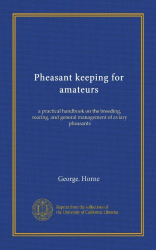 Pheasant keeping for amateurs: a practical handbook on the breeding, rearing, and general management of aviary pheasants