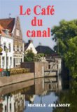 LE CAFÃ‰ DU CANAL  -  Une histoire sentimentale (French Edition)