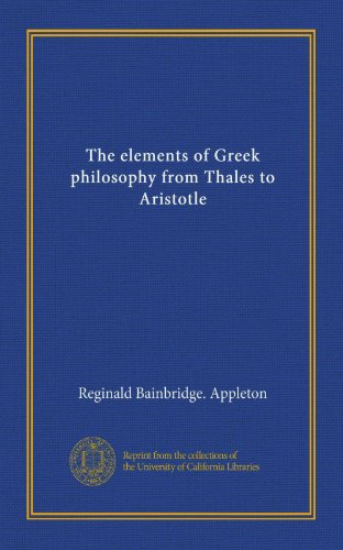 The elements of Greek philosophy from Thales to Aristotle