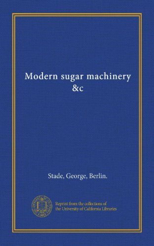 Modern sugar machinery &c