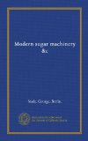 Modern sugar machinery &c