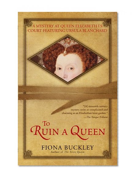 To Ruin a Queen: An Ursula Blanchard Mystery at Queen Elizabeth I's Court