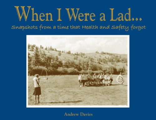 When I Were a Lad . . .: Snapshots from a Time that Health and Safety Forgot
