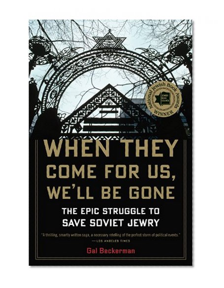 When They Come for Us, We'll Be Gone: The Epic Struggle to Save Soviet Jewry