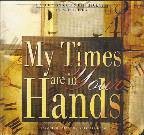 My Times Are in Your Hands (A Teaching Series by Alistair Begg)