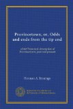 Provincetown, or, Odds and ends from the tip end: a brief historical description of Provincetown, past and present