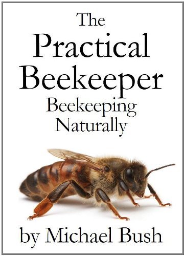 Michael Bush'sThe Practical Beekeeper Volume I, II & III Beekeeping Naturally [Hardcover]2011