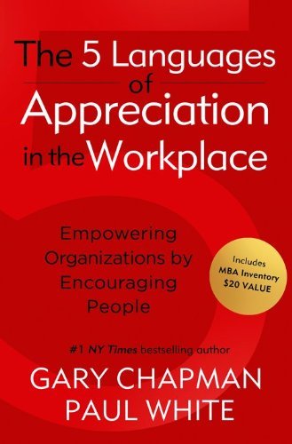 Gary D. Chapman,Paul White'sThe 5 Languages of Appreciation in the Workplace: Empowering Organizations by Encouraging People [Hardcover]2011