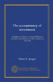 The accountancy of investment: including a treatise on compound interest, annuities, amortisation, and the valuation of securities