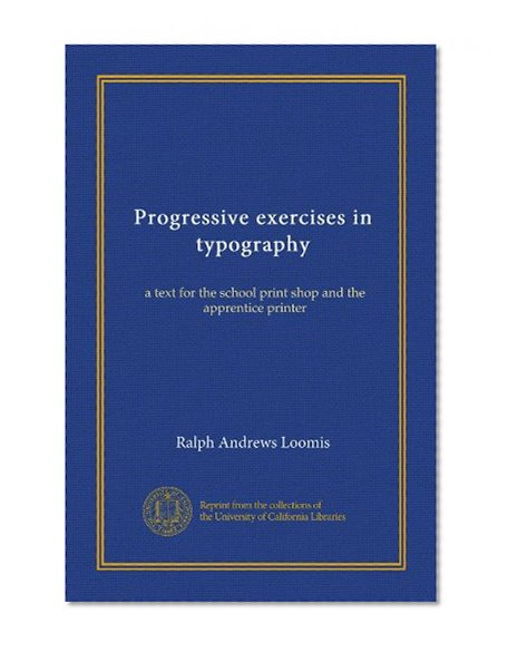Progressive exercises in typography: a text for the school print shop and the apprentice printer
