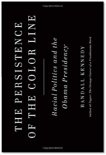 Randall Kennedy'sThe Persistence of the Color Line: Racial Politics and the Obama Presidency [Hardcover]2011