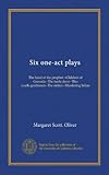 Six one-act plays: The hand of the prophet --Children of Granada--The turtle dove--This youth-gentlemen--The striker--Murdering Selina
