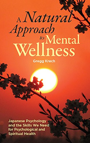 A Natural Approach to Mental Wellness: Japanese Psychology and the Skills We Need for Psychological and Spiritual Health