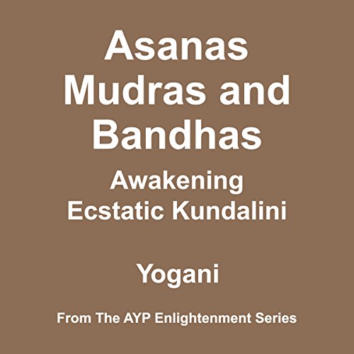 Asanas, Mudras and Bandhas: Awakening Ecstatic Kundalini