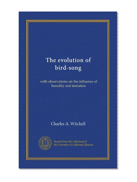 The evolution of bird-song: with observations on the influence of heredity and imitation