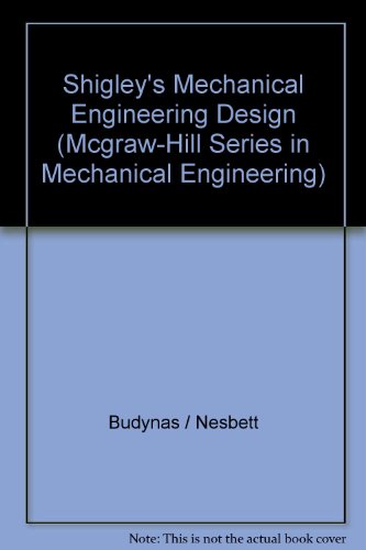 Shigley's Mechanical Engineering Design (Mcgraw-Hill Series in Mechanical Engineering)