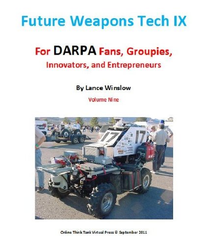 Future Weapons Tech IX - for DARPA Fans, Groupies, Innovators, and Entrepreneurs