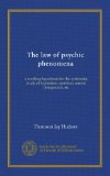 The law of psychic phenomena: a working hypothesis for the systematic study of hypnotism, spiritism, mental therapeutics, etc