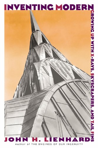 Inventing Modern: Growing up with X-Rays, Skyscrapers, and Tailfins