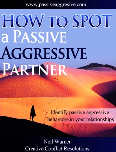 How to Spot a Passive Aggressive Partner (The Complete Guide to Passive Aggression Book 1)