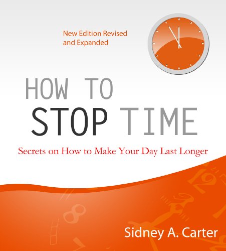 How to Stop Time - Secrets on How to Make Your Day Last Longer