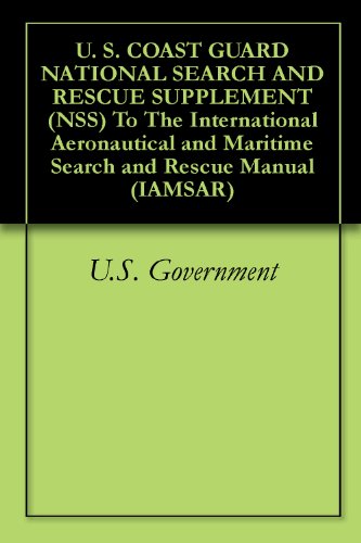 U. S. COAST GUARD NATIONAL SEARCH AND RESCUE SUPPLEMENT (NSS) To The International Aeronautical and Maritime Search and Rescue Manual (IAMSAR)