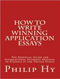 How To Write Winning Application Essays: The Essential Guide for International Students Applying to Schools in the United States