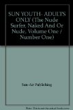 SUN YOUTH- ADULTS ONLY (The Nude Surfer, Naked And Or Nude, Volume One / Number One)