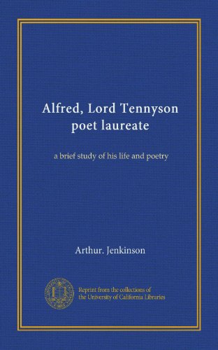 Alfred, Lord Tennyson poet laureate: a brief study of his life and poetry