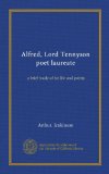 Alfred, Lord Tennyson poet laureate: a brief study of his life and poetry