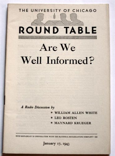 Are We Well Informed?: A Radio Discussion By The University of Chicago Round Table No. 252 (464TH Broadcast in Cooperation With the National Broadcasting Company, January 17, 1943)
