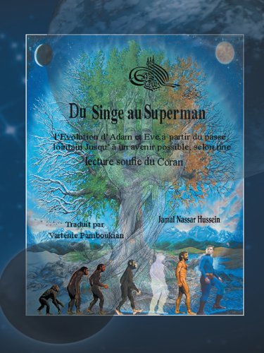 Du Singe au Superman: l'Evolution d'Adam et Eve, Ã  partir du passÃ© lointain jusqu'Ã  un avenir possible, selon une lecture soufie du Coran (French Edition)