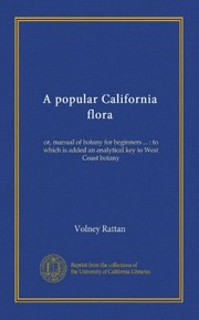 A popular California flora: or, manual of botany for beginners ... : to which is added an analytical key to West Coast botany