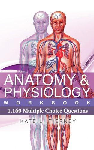 Anatomy & Physiology Student Workbook - 1,160 Multiple Choice Questions To Help Guarantee Exam Success (Volume 1)