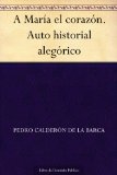 A MarÃ­a el corazÃ³n. Auto historial alegÃ³rico (Spanish Edition)
