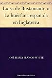 Luisa de Bustamante o La huÃ©rfana espaÃ±ola en Inglaterra (EdiciÃ³n de la Biblioteca Virtual Miguel de Cervantes) (Spanish Edition)