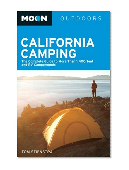 Moon California Camping: The Complete Guide to More Than 1,400 Tent and RV Campgrounds (Moon Outdoors)