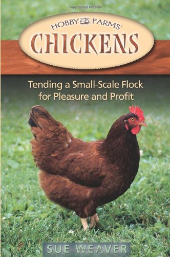 Chickens: Tending A Small-Scale Flock For Pleasure And Profit (Hobby Farms)