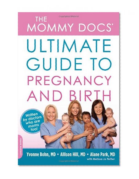 The Mommy Docs' Ultimate Guide to Pregnancy and Birth