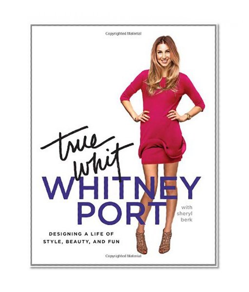 True Whit: Designing a Life of Style, Beauty, and Fun