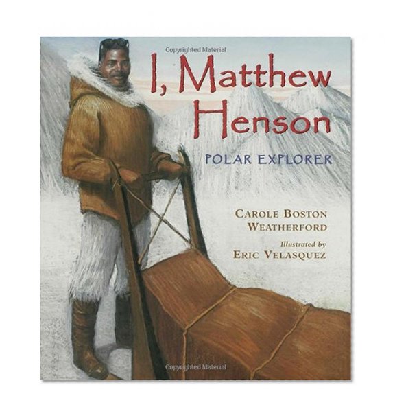 I, Matthew Henson: Polar Explorer
