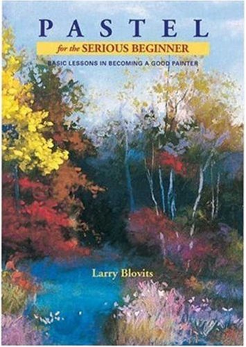 Book Cover Pastel for the Serious Beginner: Basic Lessons in Becoming a Good Painter (Practical Art Books)