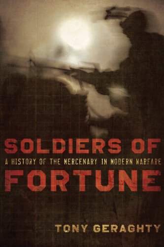 Soldiers of Fortune: A History of the Mercenary in Modern Warfare