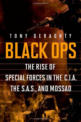 Black Ops: The Rise of Special Forces in the CIA, the SAS, and Mossad