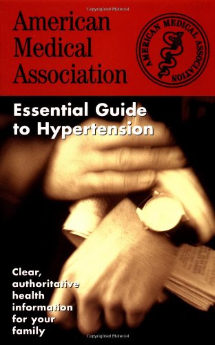 The American Medical Association Essential Guide to Hypertension
