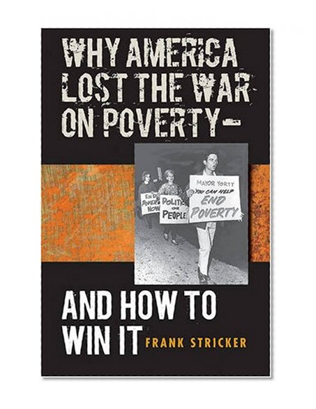 Why America Lost the War on Poverty--And How to Win It
