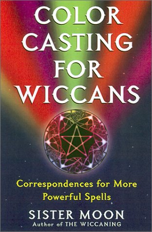 Color Casting For Wiccans: Correspondences for More Powerful Spells