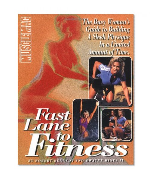 Fast Lane to Fitness: The Busy Woman's Guide to Building a Sleek Physique in a Limited Amount of Time
