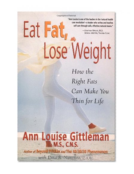 Eat Fat, Lose Weight: The Right Fats Can Make You Thin for Life