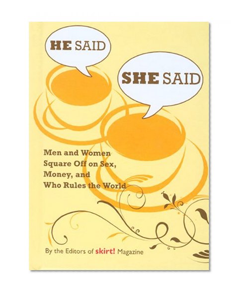 He Said She Said: Men and Women Square Off on Sex, Money, and Who Rules the World